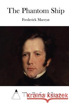 The Phantom Ship Frederick Marryat The Perfect Library 9781512100839 Createspace