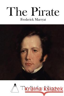 The Pirate Frederick Marryat The Perfect Library 9781512101010 Createspace