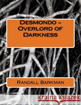 Desmondo - Overlord of Darkness Randall Barkman 9781512102314 Createspace