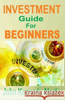 Investment Guide For Beginners Akotia, John Kennedy 9781512102369 Createspace