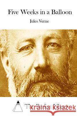 Five Weeks in a Balloon Jules Verne The Perfect Library 9781512102390 Createspace