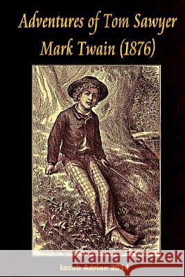 Adventures of Tom Sawyer Mark Twain (1876) Iacob Adrian 9781512102512 Createspace