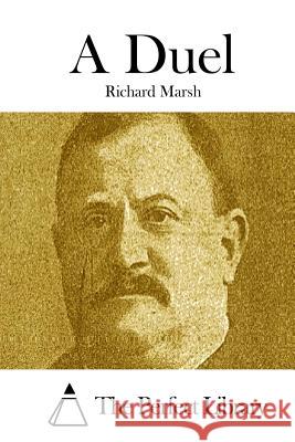 A Duel Richard Marsh The Perfect Library 9781512102727 Createspace