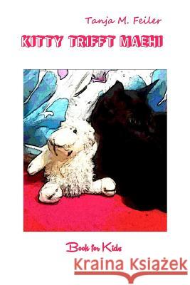 Kitty Trifft Maehi: Book for Kids T. Tanja M. Feile 9781512102833 Createspace