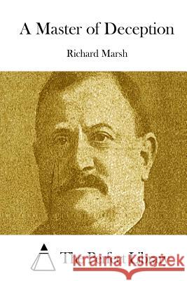 A Master of Deception Richard Marsh The Perfect Library 9781512102901 Createspace