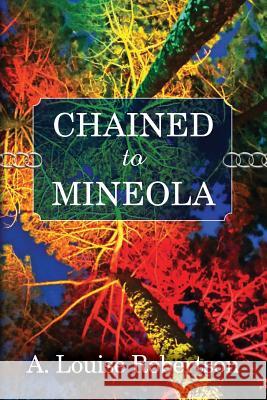 Chained to Mineola A. Louise Robertson 9781512105124