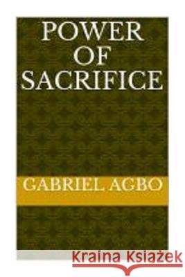 Power of Sacrifice Gabriel Agbo 9781512108071