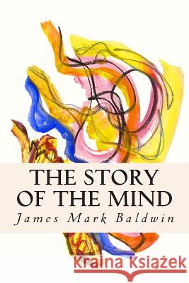 The Story of the Mind James Mark Baldwin 9781512108651 Createspace
