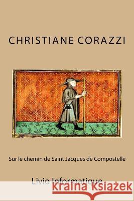 Sur le chemin de Saint Jacques de Compostelle Livio Editions 9781512108736 Createspace