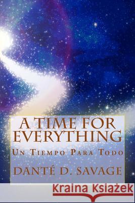 A Time for Everything: Un Tiempo Para Todo MR Dante Deshawn Savage 9781512109191 Createspace