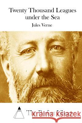 Twenty Thousand Leagues under the Sea The Perfect Library 9781512111002 Createspace