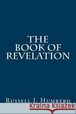 The Book of Revelation Russell I. Humberd Keith L. Brook 9781512111286 Createspace