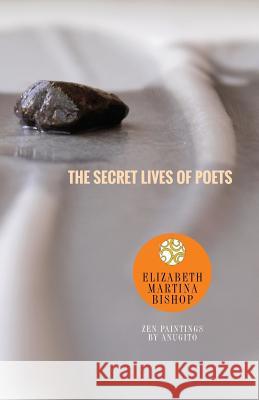 The Secret Lives of Poets Elizabeth Martina Bishop 9781512111996 Createspace