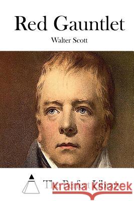 Red Gauntlet Walter Scott The Perfect Library 9781512112153 Createspace