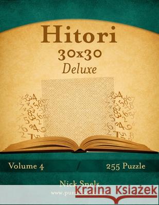 Hitori 30x30 Deluxe - Volume 4 - 255 Puzzle Nick Snels 9781512112337 Createspace Independent Publishing Platform