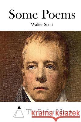 Some Poems Walter Scott The Perfect Library 9781512112764 Createspace