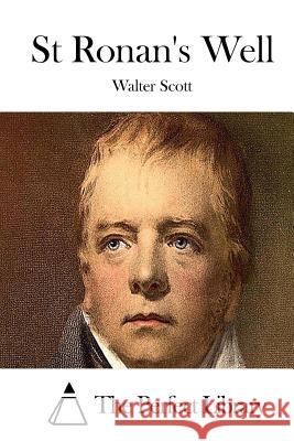 St Ronan's Well Walter Scott The Perfect Library 9781512112863 Createspace