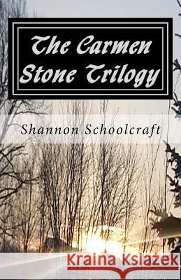 The Carmen Stone Trilogy Shannon Schoolcraft 9781512113105 Createspace