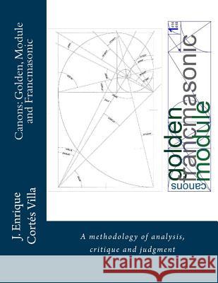 Canons: Golden, Module and Francmasonic.: A methodology of analysis and judgment. Lorenz, Lizette M. 9781512116021 Createspace Independent Publishing Platform