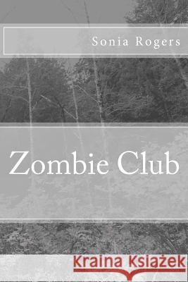 Zombie Club Sonia L. Rogers 9781512116458 Createspace