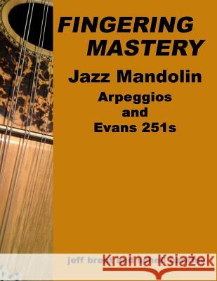 Fingering Mastery - Jazz Mandolin Arpeggios: & Evans 251s Jeff Brent Schell Barkley 9781512117264 Createspace