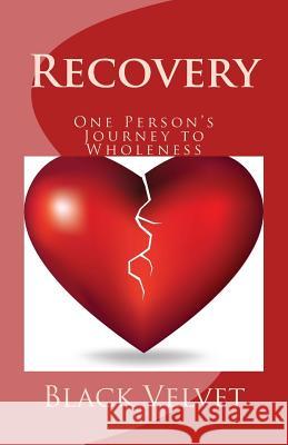 Recovery: One Person's Journey to Wholeness Black Velvet 9781512117677