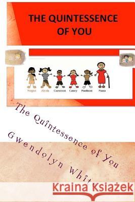 The Quintessence of You: A Letter To My Grandchildren Gwendolyn L. White Gwendolyn L. White 9781512117905 Createspace Independent Publishing Platform