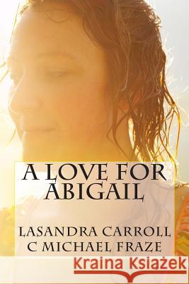 A Love For Abigail Carroll, Lasandra 9781512118254 Createspace