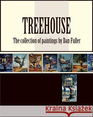 Treehouse: the collection of paintings by Dan Fuller Fuller, Dan 9781512118988 Createspace