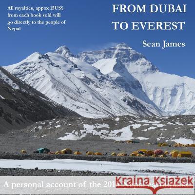 From Dubai to Everest: A personal account of the 2015 Nepal earthquake James, Sean 9781512121926 Createspace