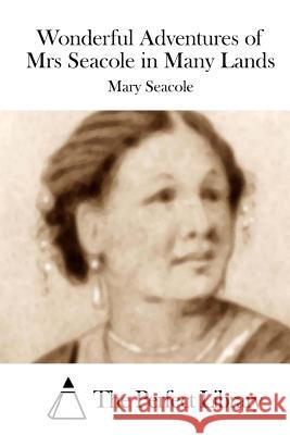 Wonderful Adventures of Mrs Seacole in Many Lands Mary Seacole The Perfect Library 9781512122077 Createspace