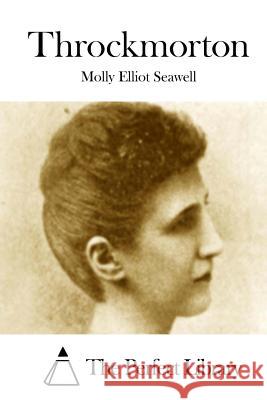 Throckmorton Molly Elliot Seawell The Perfect Library 9781512122275 Createspace