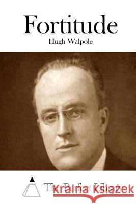 Fortitude Hugh Walpole The Perfect Library 9781512122411 Createspace