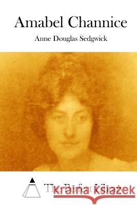 Amabel Channice Anne Douglas Sedgwick The Perfect Library 9781512122510