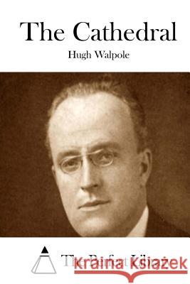 The Cathedral Hugh Walpole The Perfect Library 9781512122619 Createspace