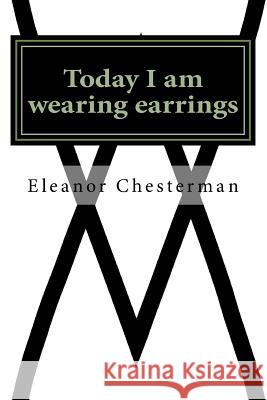 Today I am wearing earrings: Reflections of a journey through bereavement Chesterman, Eleanor 9781512123142