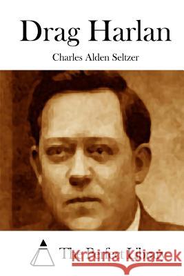 Drag Harlan Charles Alden Seltzer The Perfect Library 9781512124019 Createspace