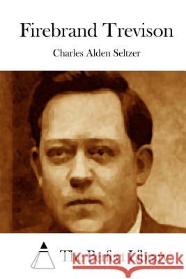 Firebrand Trevison Charles Alden Seltzer The Perfect Library 9781512124088 Createspace