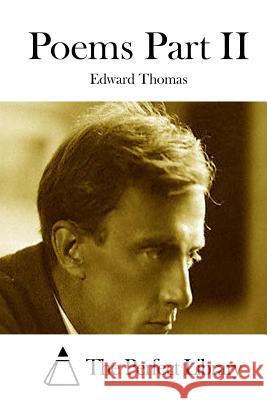 Poems Part II Edward Thomas The Perfect Library 9781512125610 Createspace
