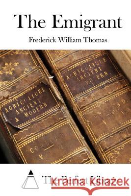 The Emigrant Frederick William Thomas The Perfect Library 9781512125740