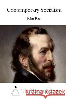 Contemporary Socialism John Rae The Perfect Library 9781512126716