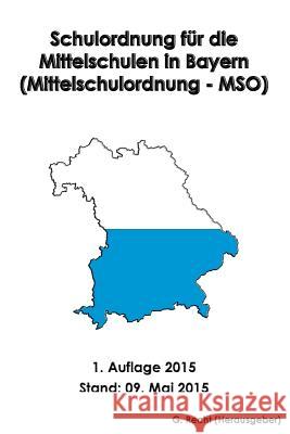 Schulordnung für die Mittelschulen in Bayern (Mittelschulordnung - MSO) Recht, G. 9781512126723 Createspace