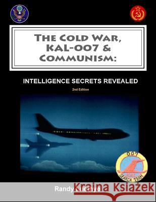 The Cold War, KAL-007 & Communism: Intelligence Secrets Revealed Luethye, Randy 9781512126761 Createspace