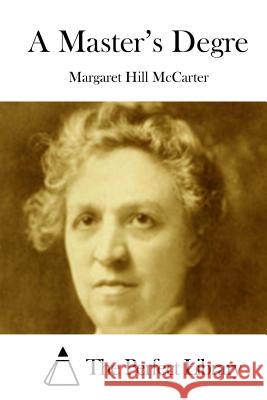 A Master's Degre Margaret Hill McCarter The Perfect Library 9781512127188 Createspace