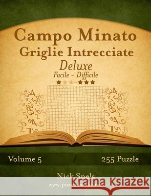 Campo Minato Griglie Intrecciate Deluxe - Da Facile a Difficile - Volume 5 - 255 Puzzle Nick Snels 9781512127317 Createspace