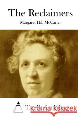 The Reclaimers Margaret Hill McCarter The Perfect Library 9781512127522 Createspace