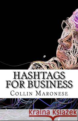 Hashtags for Business MR Collin R. Maronese 9781512127584 Createspace