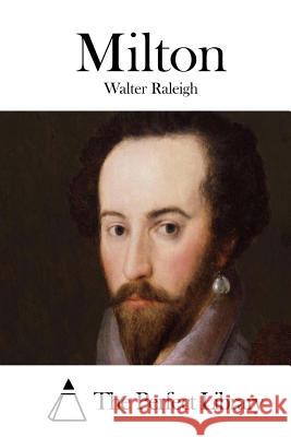 Milton Walter Raleigh The Perfect Library 9781512128352 Createspace