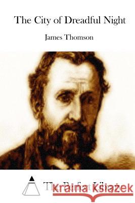 The City of Dreadful Night James Thomson The Perfect Library 9781512128857 Createspace