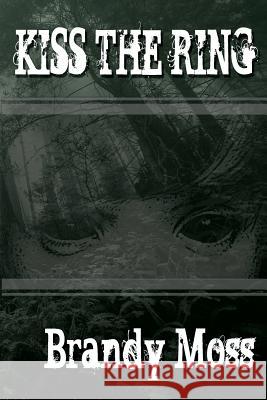 Kiss the Ring Brandy Moss 9781512129205 Createspace